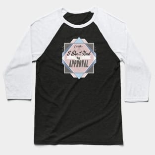 Fuck Off - I don't Need Your Approval. Baseball T-Shirt